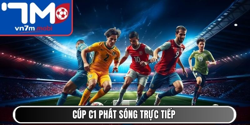 Cúp C1 phát sóng trực tiếp