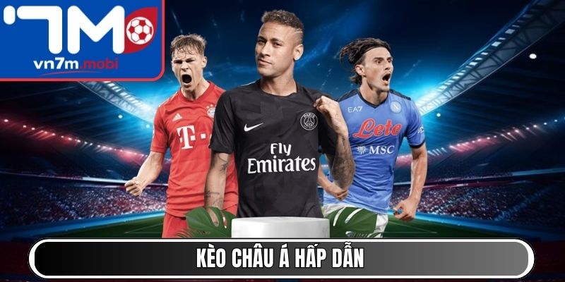 Kèo Châu Á hấp dẫn