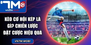 Kèo Cơ Hội Kép Là Gì