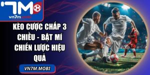 Kèo Cược Chấp 3 Chiều Là Gì