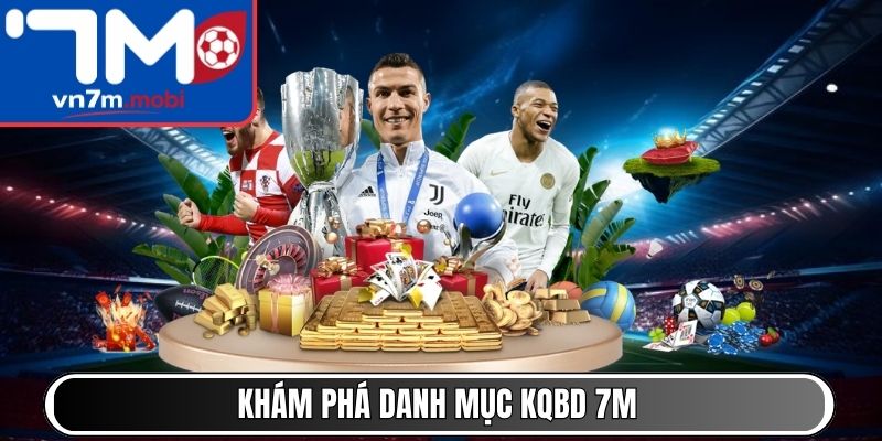 Khám phá danh mục KQBD 7M