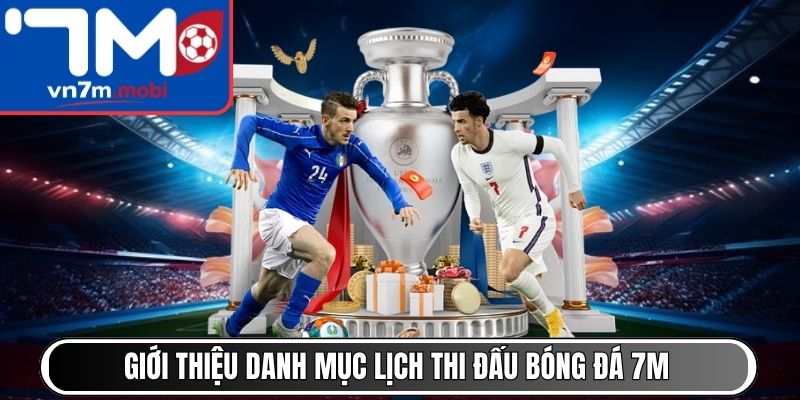 Giới thiệu danh mục lịch thi đấu bóng đá 7M
