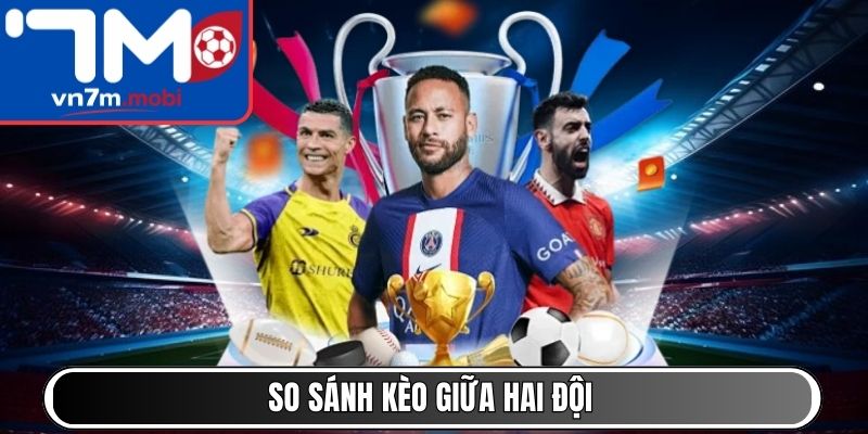 So sánh kèo giữa hai đội