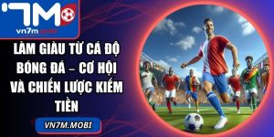 Làm Giàu Từ Cá Độ Bóng Đá