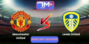 Nhận Định Manchester United Vs Leeds United 02h00 Ngày 14/04/2026