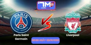 Nhận định Paris Saint Germain Vs Liverpool 02h00 Ngày 09/04/2026